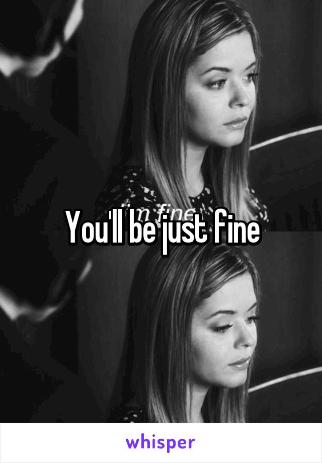 You'll be just fine