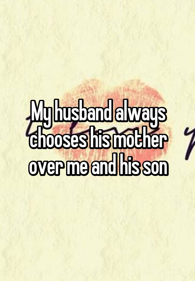 my-husband-always-chooses-his-mother-over-me-and-his-son