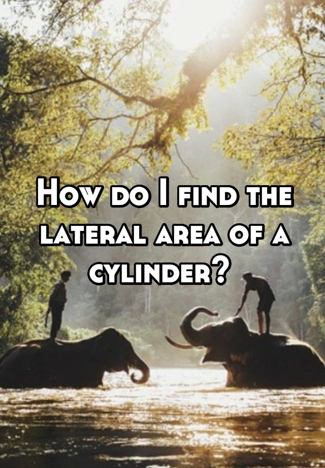 how-do-i-find-the-lateral-area-of-a-cylinder