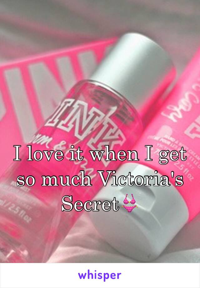 I love it when I get so much Victoria's SecretðŸ‘™
