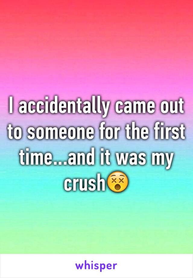 I accidentally came out to someone for the first time...and it was my crushðŸ˜µ