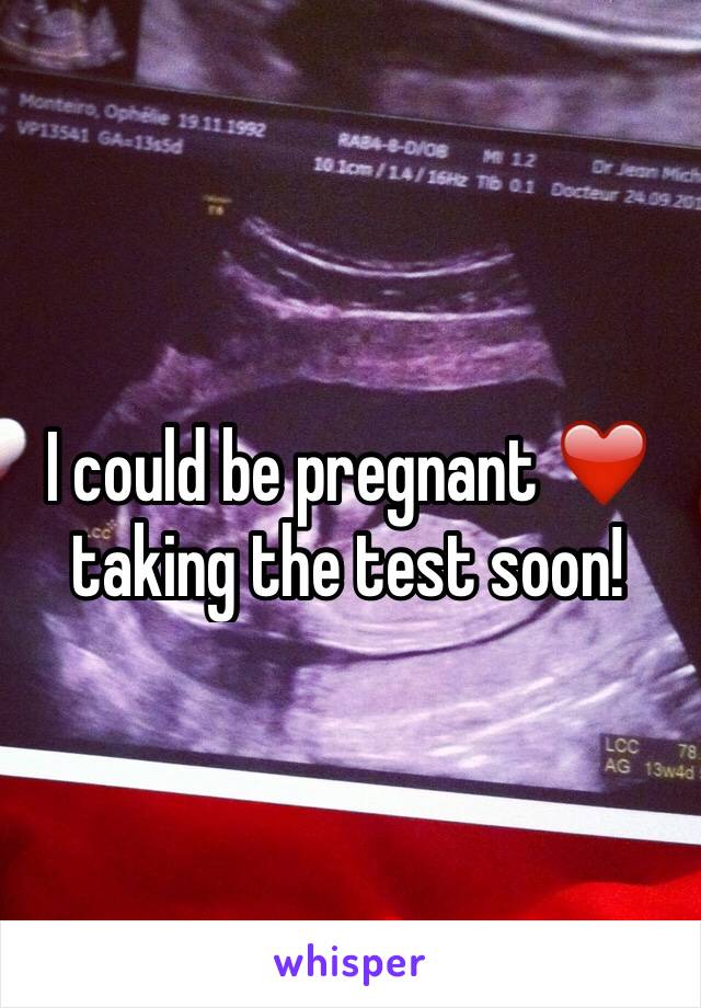 I could be pregnant ❤️ taking the test soon! 