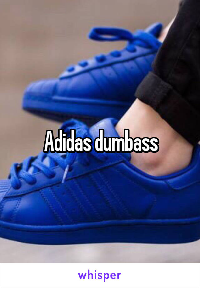 Adidas dumbass