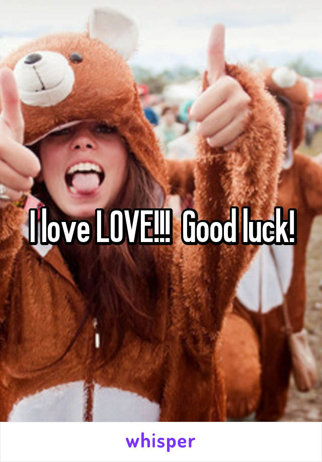 I love LOVE!!!  Good luck!