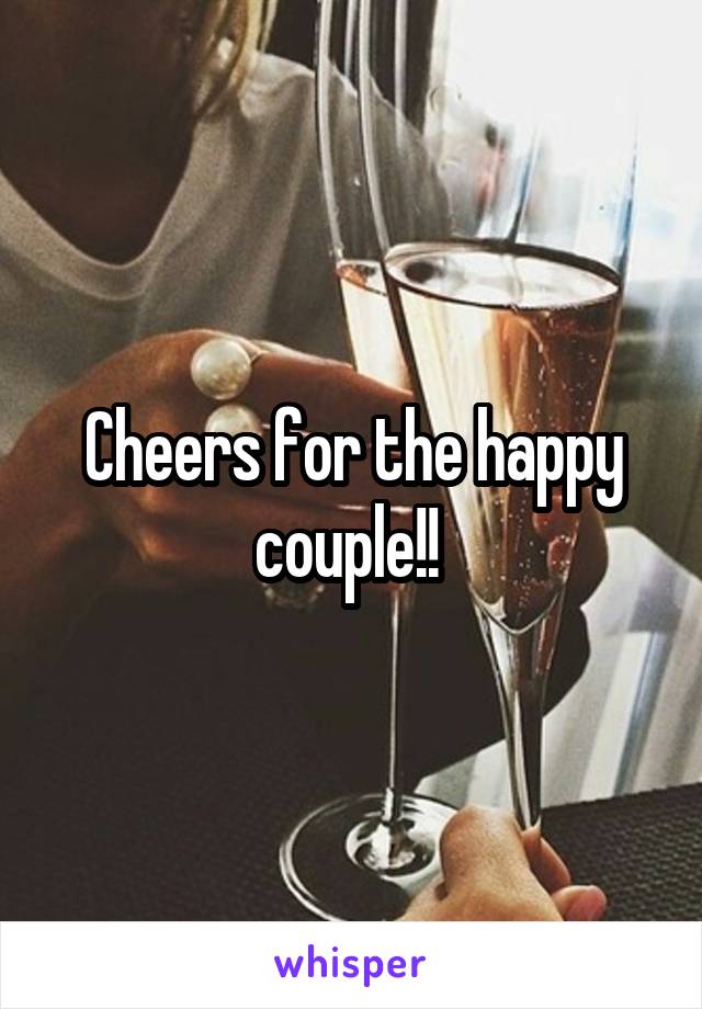 Cheers for the happy couple!! 