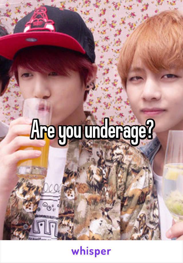 Are you underage?