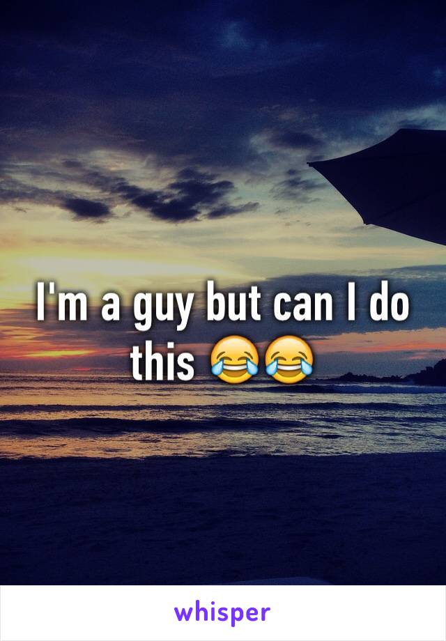 I'm a guy but can I do this 😂😂