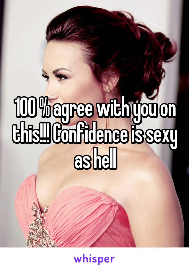 100 % agree with you on this!!! Confidence is sexy as hell