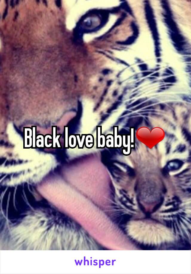 Black love baby!❤