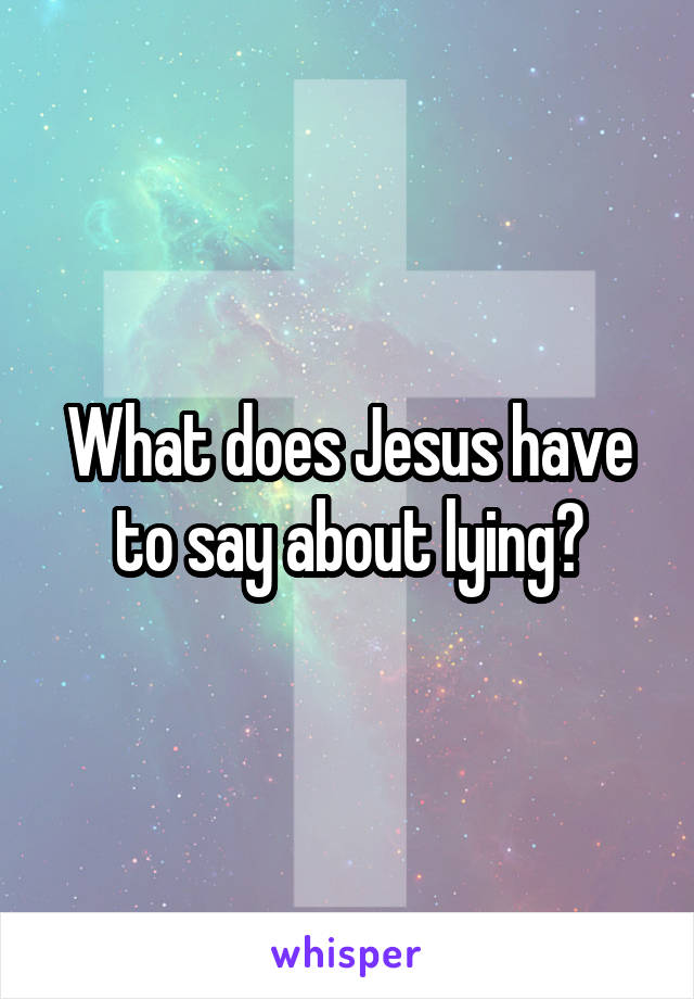 what-does-jesus-have-to-say-about-lying