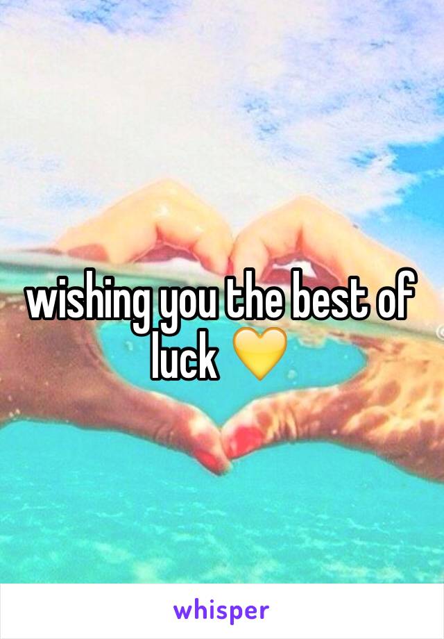 wishing you the best of luck 💛