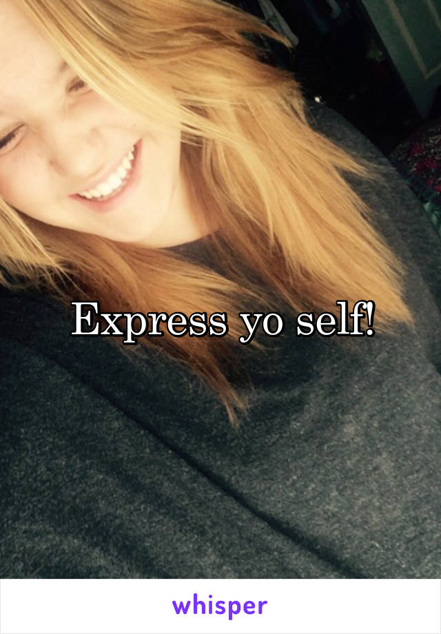 Express yo self!