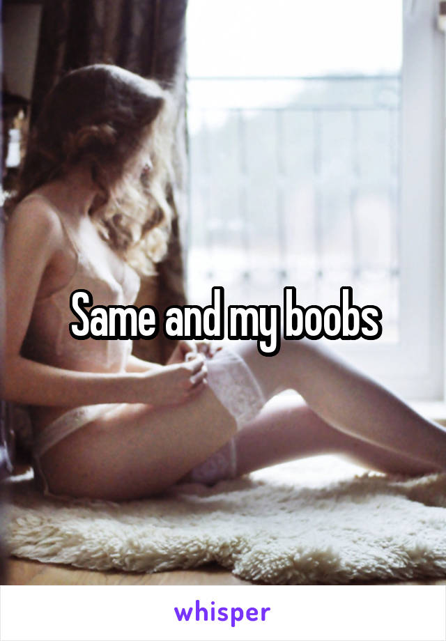Same and my boobs