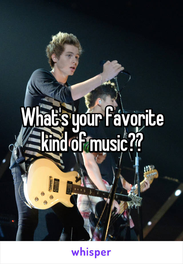 What's your favorite kind of music??