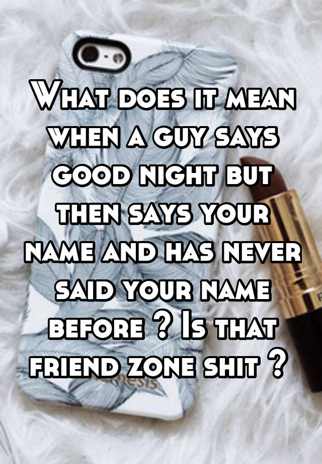 what-does-it-mean-when-a-guy-says-good-night-but-then-says-your-name