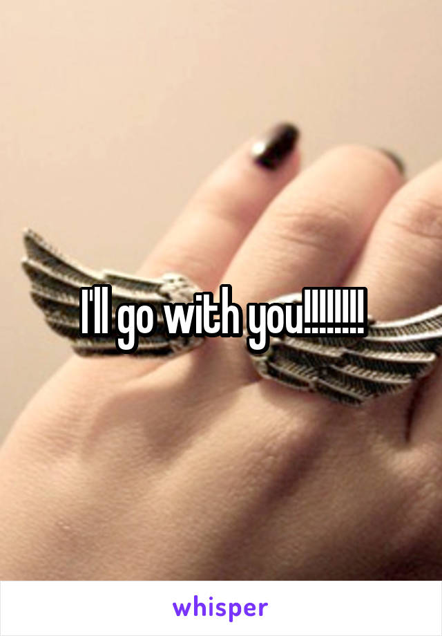 I'll go with you!!!!!!!!