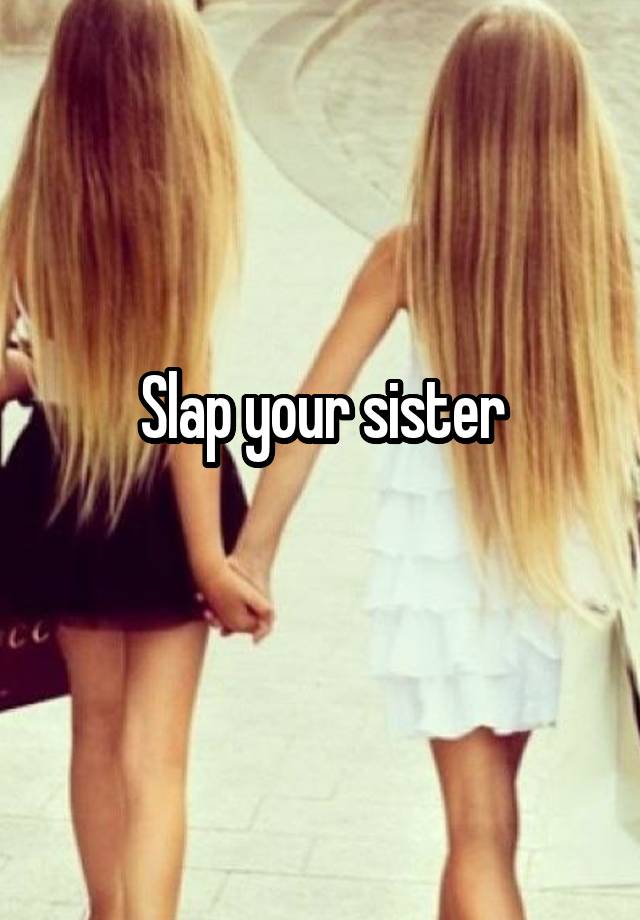 Slap your sister