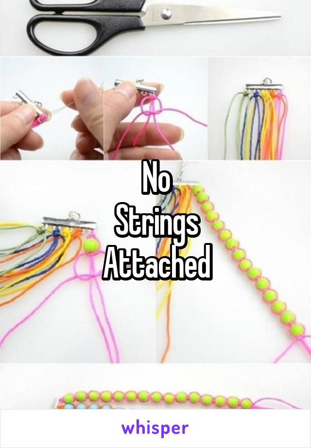 No
Strings
Attached