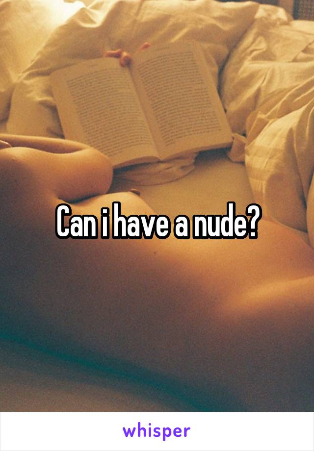Can i have a nude?