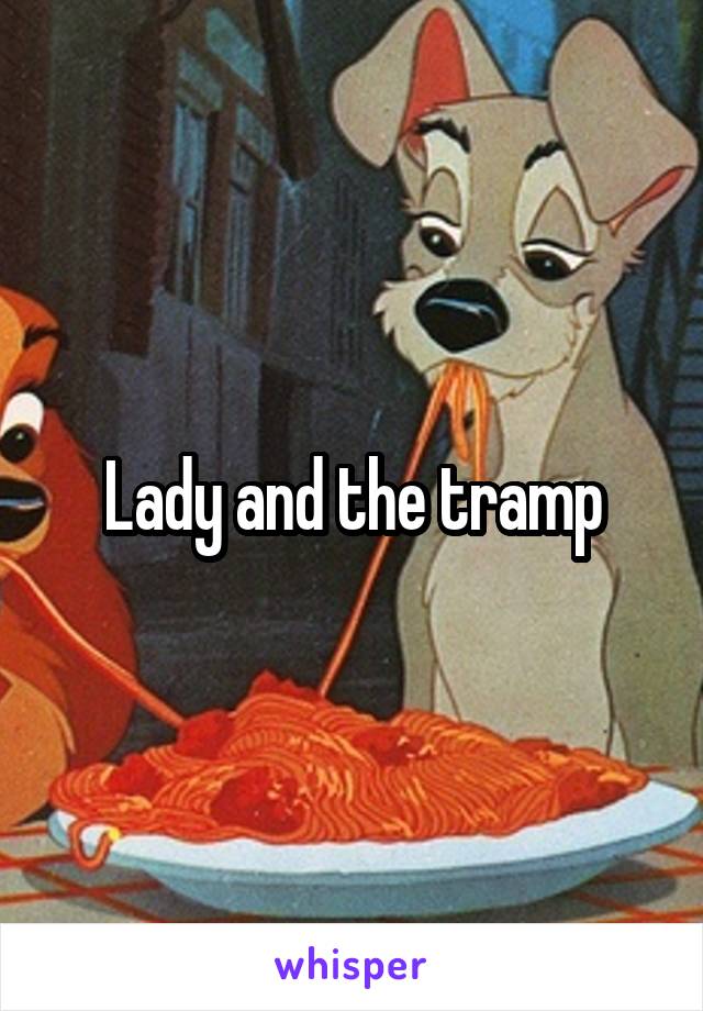 Lady and the tramp