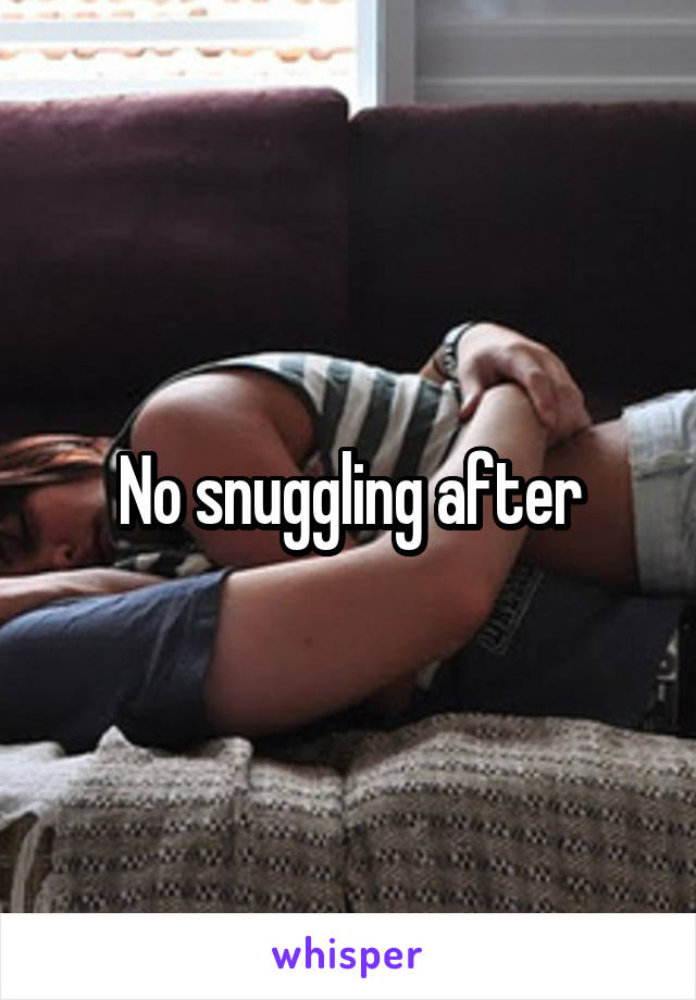 No snuggling after