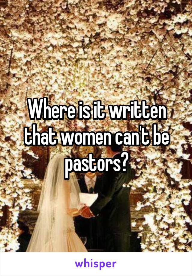 Where is it written that women can't be pastors?