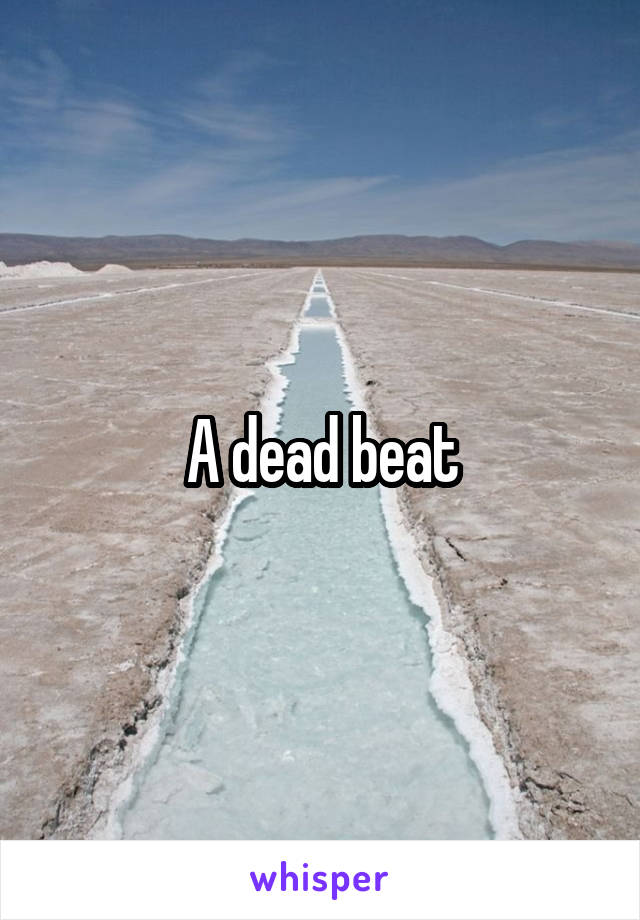 A dead beat
