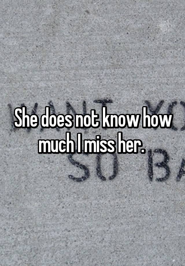 she-does-not-know-how-much-i-miss-her