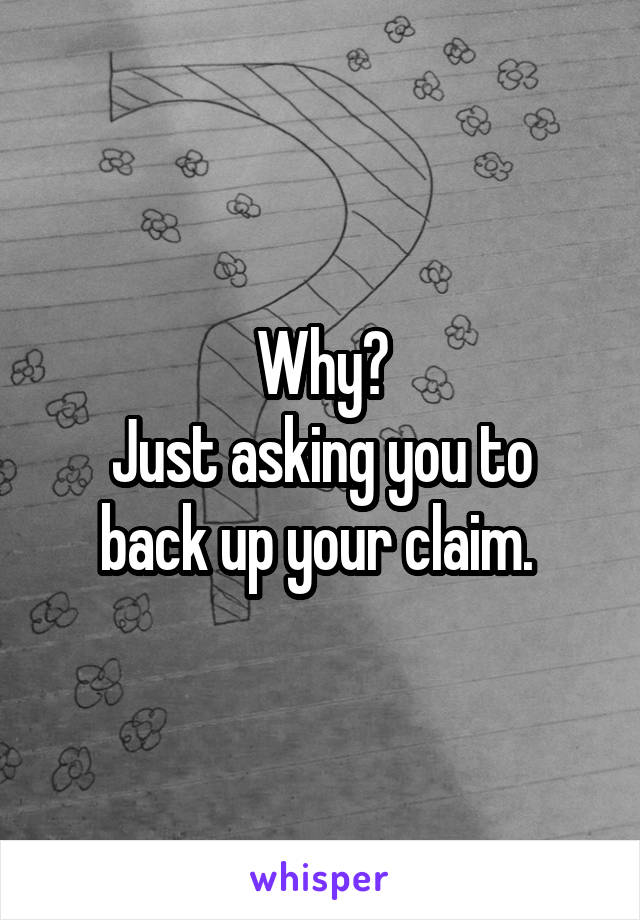 Why?
Just asking you to back up your claim. 