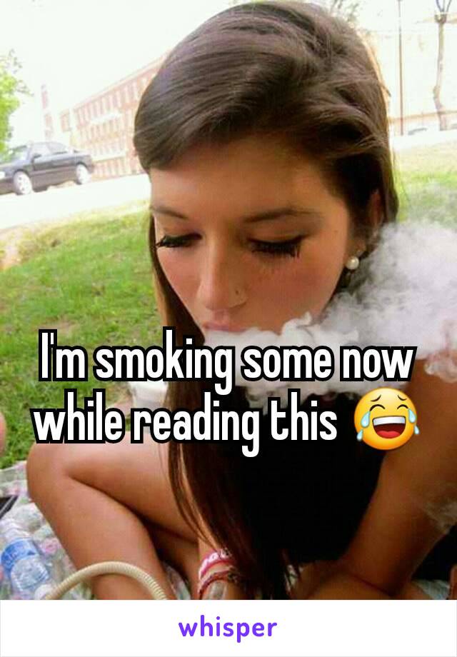 I'm smoking some now while reading this 😂