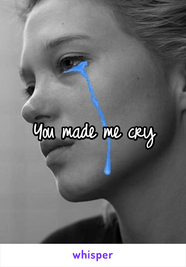 You made me cry