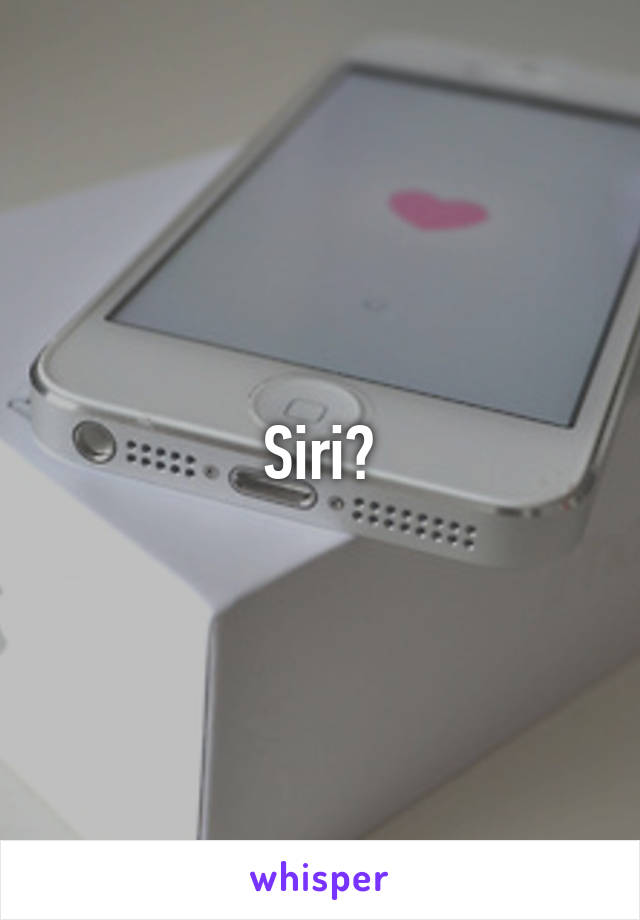 Siri?