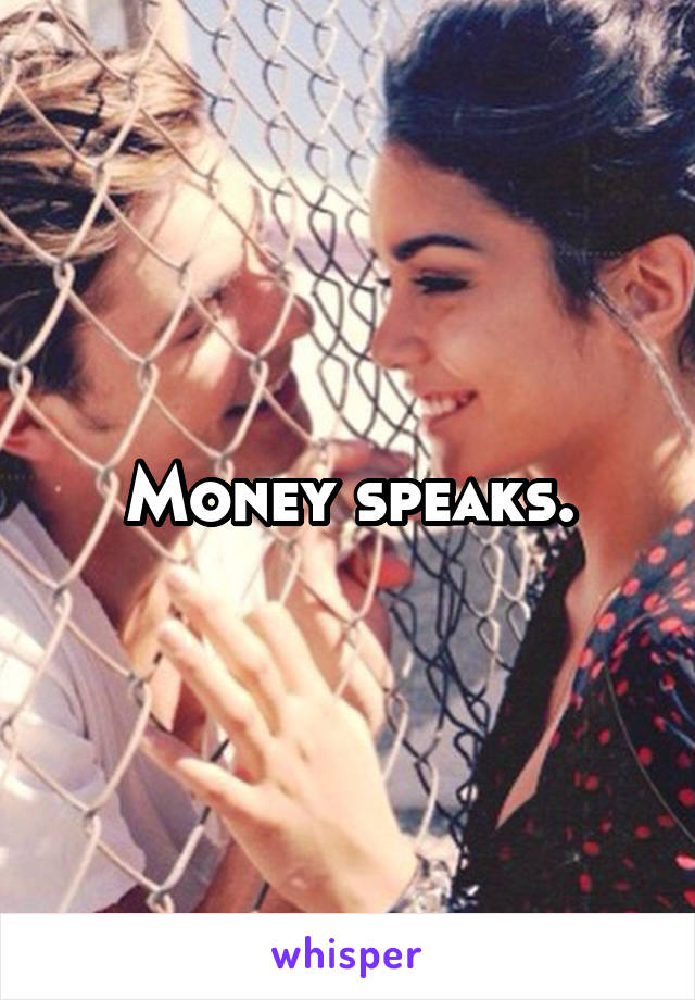 Money speaks.