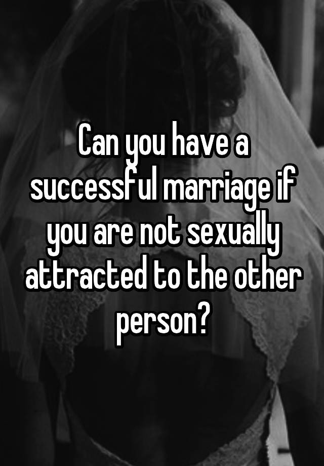 can-you-have-a-successful-marriage-if-you-are-not-sexually-attracted-to