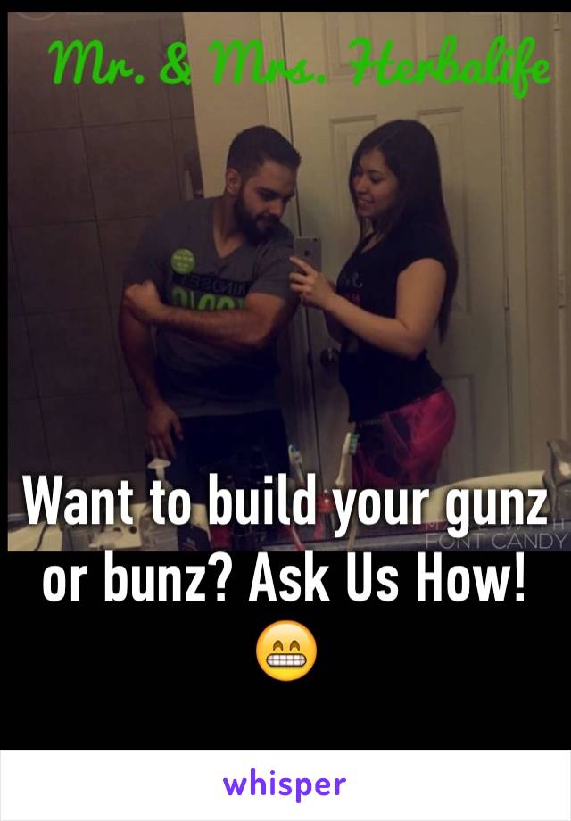 Want to build your gunz or bunz? Ask Us How!😁