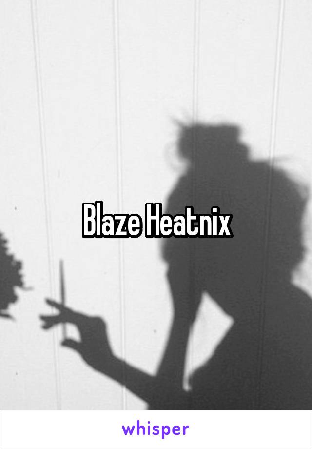 Blaze Heatnix