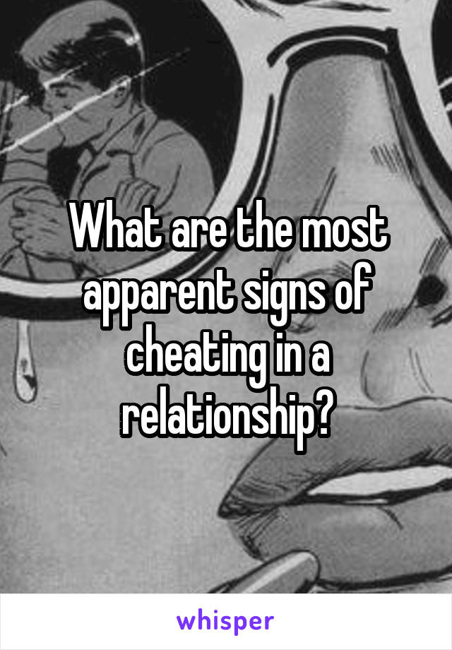 What are the most apparent signs of cheating in a relationship?