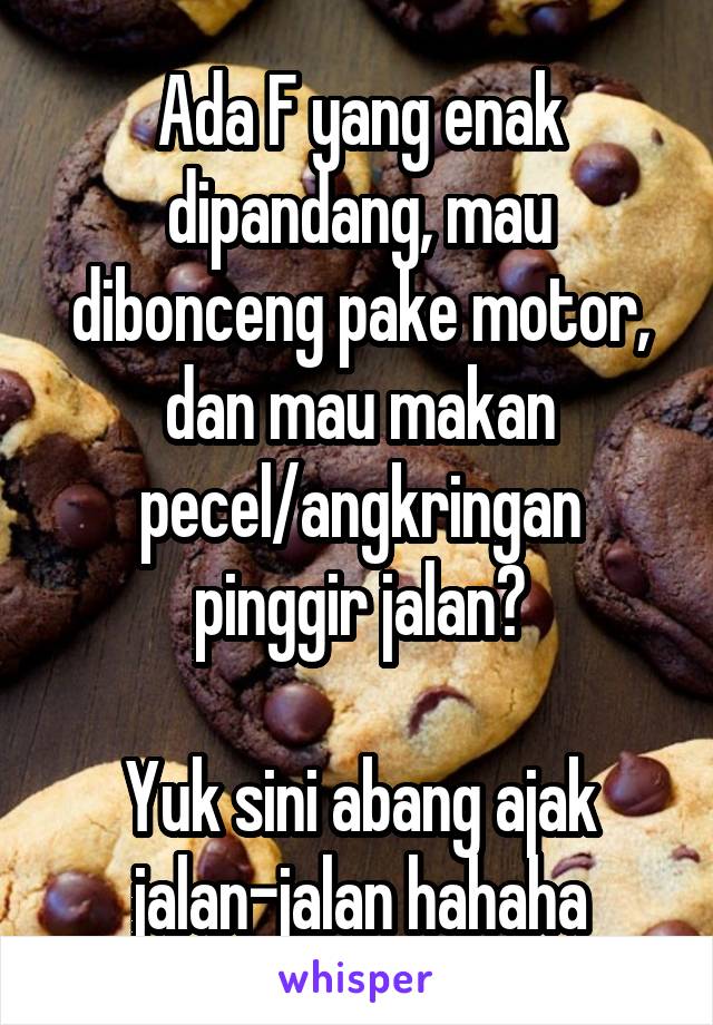 Ada F yang enak dipandang, mau dibonceng pake motor, dan mau makan pecel/angkringan pinggir jalan?

Yuk sini abang ajak jalan-jalan hahaha