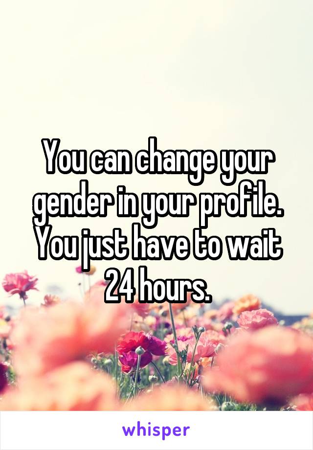 You can change your gender in your profile. You just have to wait 24 hours.