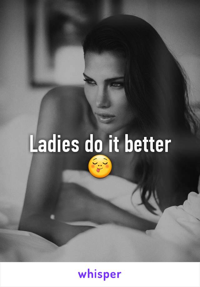 Ladies do it better 😋