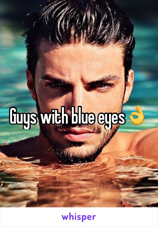 Guys with blue eyes👌