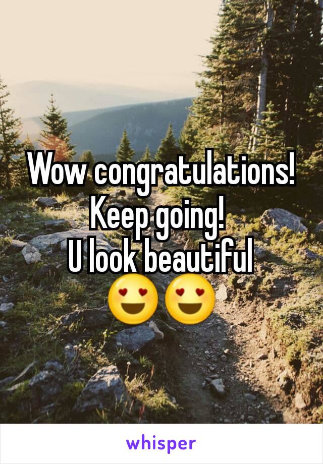 Wow congratulations! Keep going! 
U look beautiful 😍😍