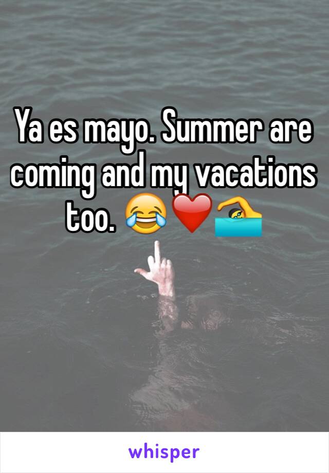 Ya es mayo. Summer are coming and my vacations too. 😂❤️🏊