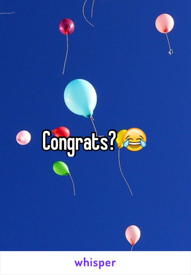 Congrats? 😂