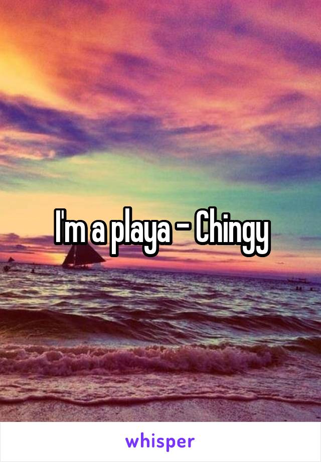 I'm a playa - Chingy