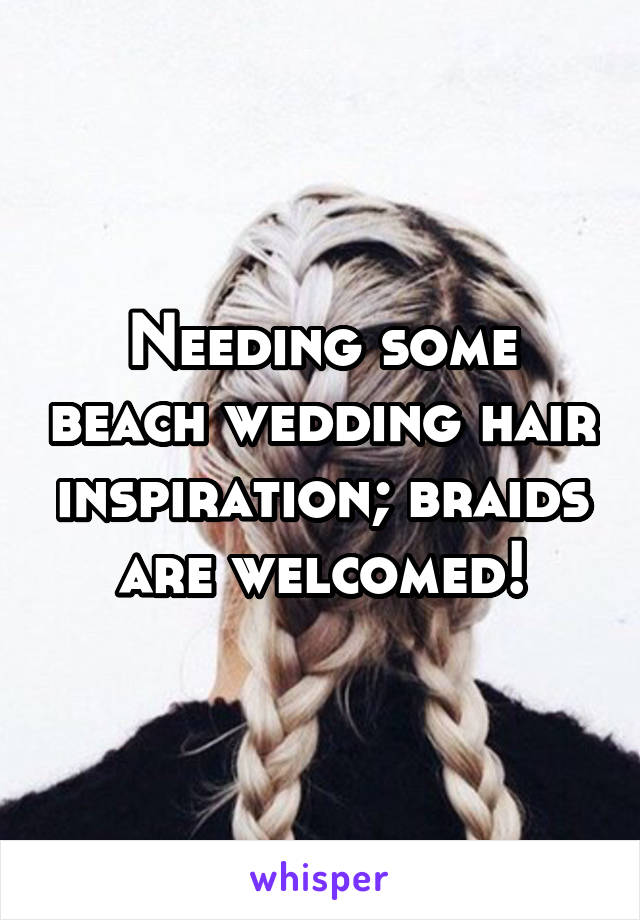 Needing some beach wedding hair inspiration; braids are welcomed!