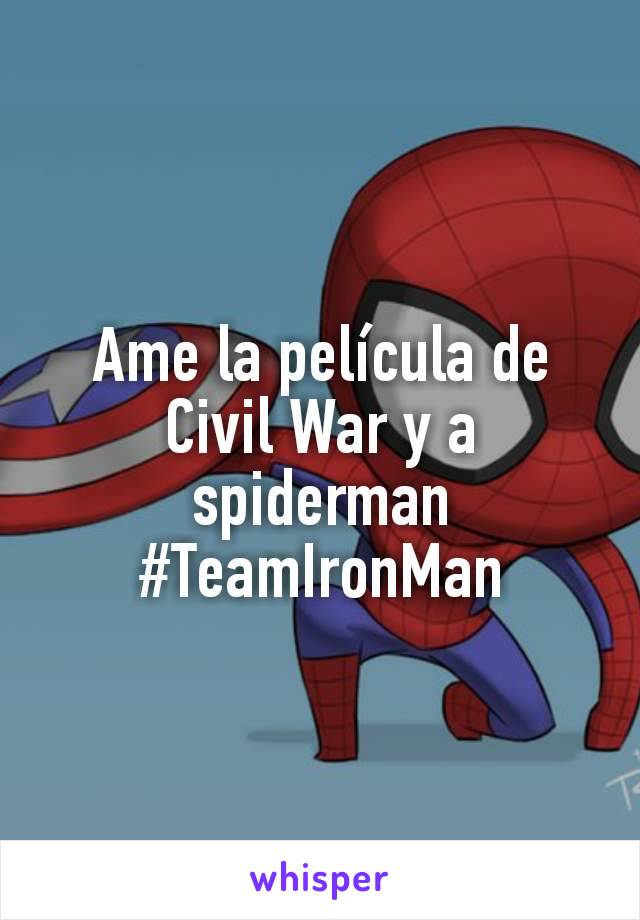 Ame la película de Civil War y a spiderman #TeamIronMan