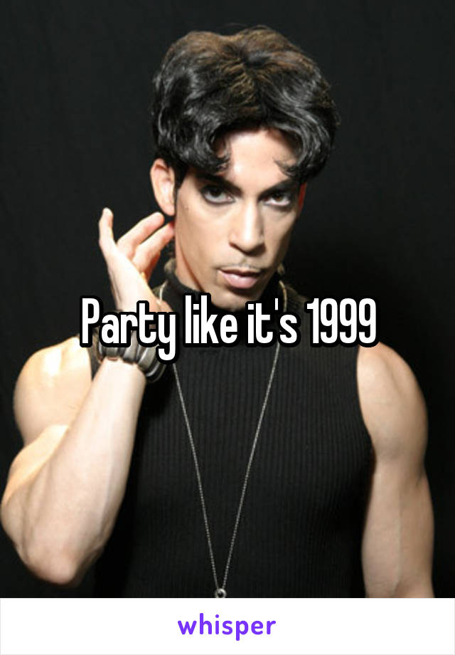 Party like it's 1999