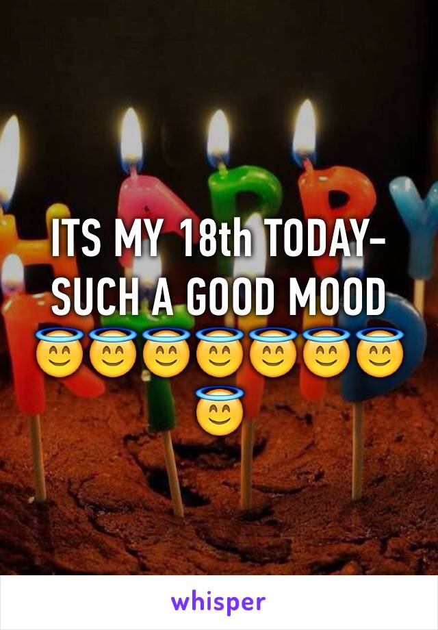 ITS MY 18th TODAY- SUCH A GOOD MOOD 
😇😇😇😇😇😇😇😇