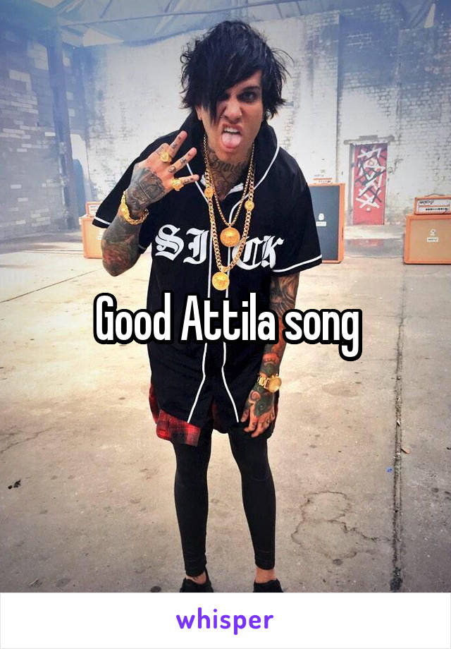 Good Attila song